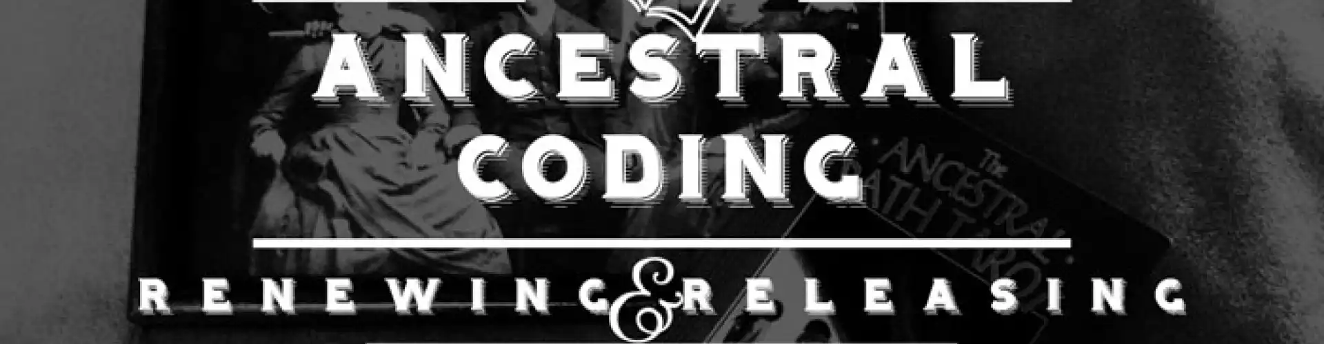 Ancestral Coding ─ Release & Renew 